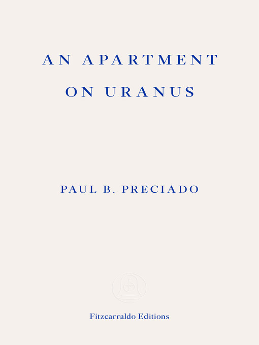 Title details for An Apartment on Uranus by Paul B. Preciado - Available
